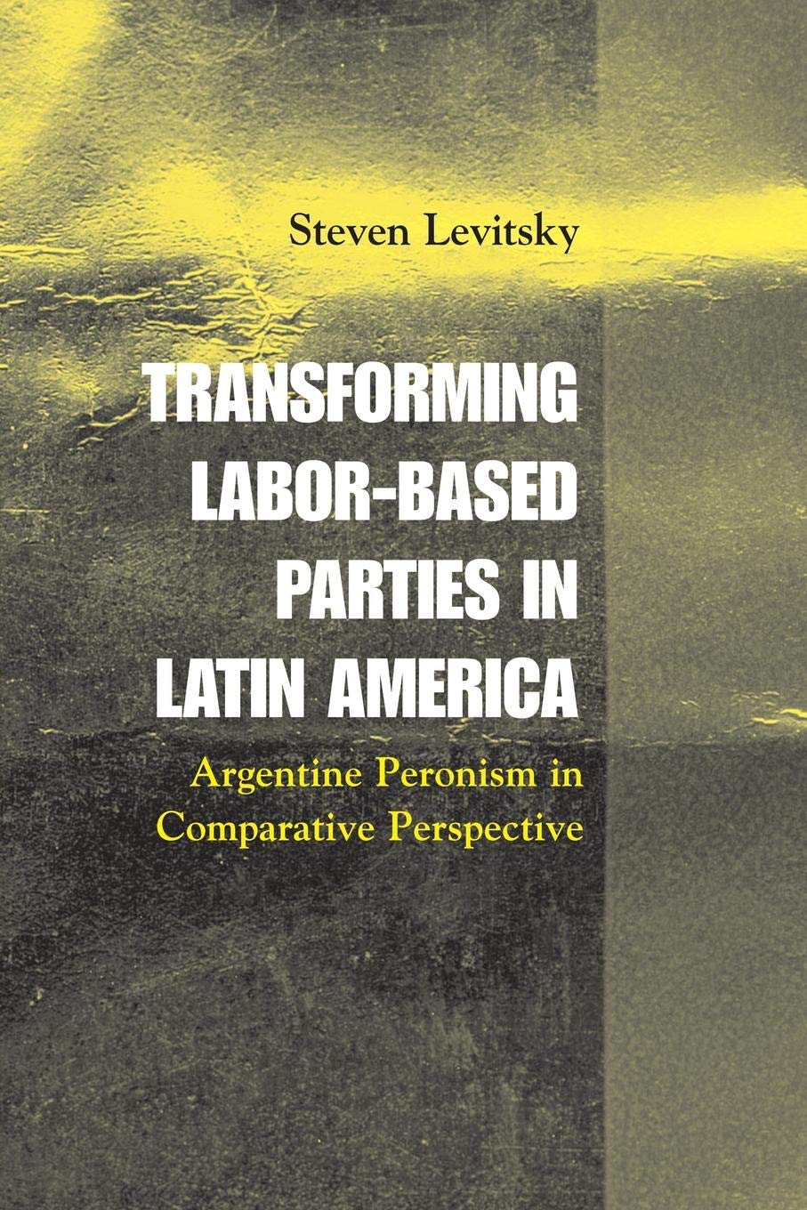Transforming Labor-Based Parties in Latin America: Argentine Peronism in Comparative Perspective