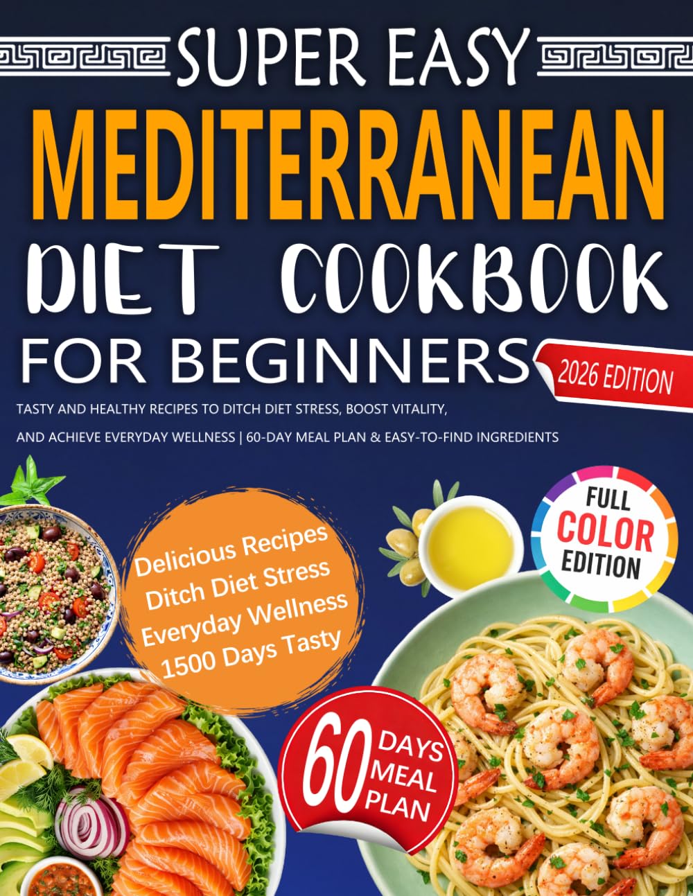 Super Easy Mediterranean Diet Cookbook for Beginners: Tasty and Healthy Recipes to Ditch Diet Stress, Boost Vitality, and Achieve Everyday Wellness | 60-Day Meal Plan & Easy-to-Find Ingredients