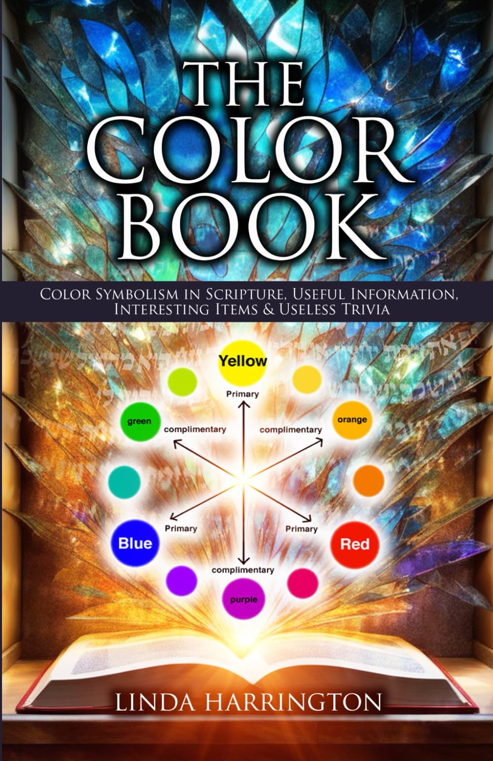 The Color Book: Color Symbolism in Scripture, Useful Information, Interesting Items & Useless Trivia