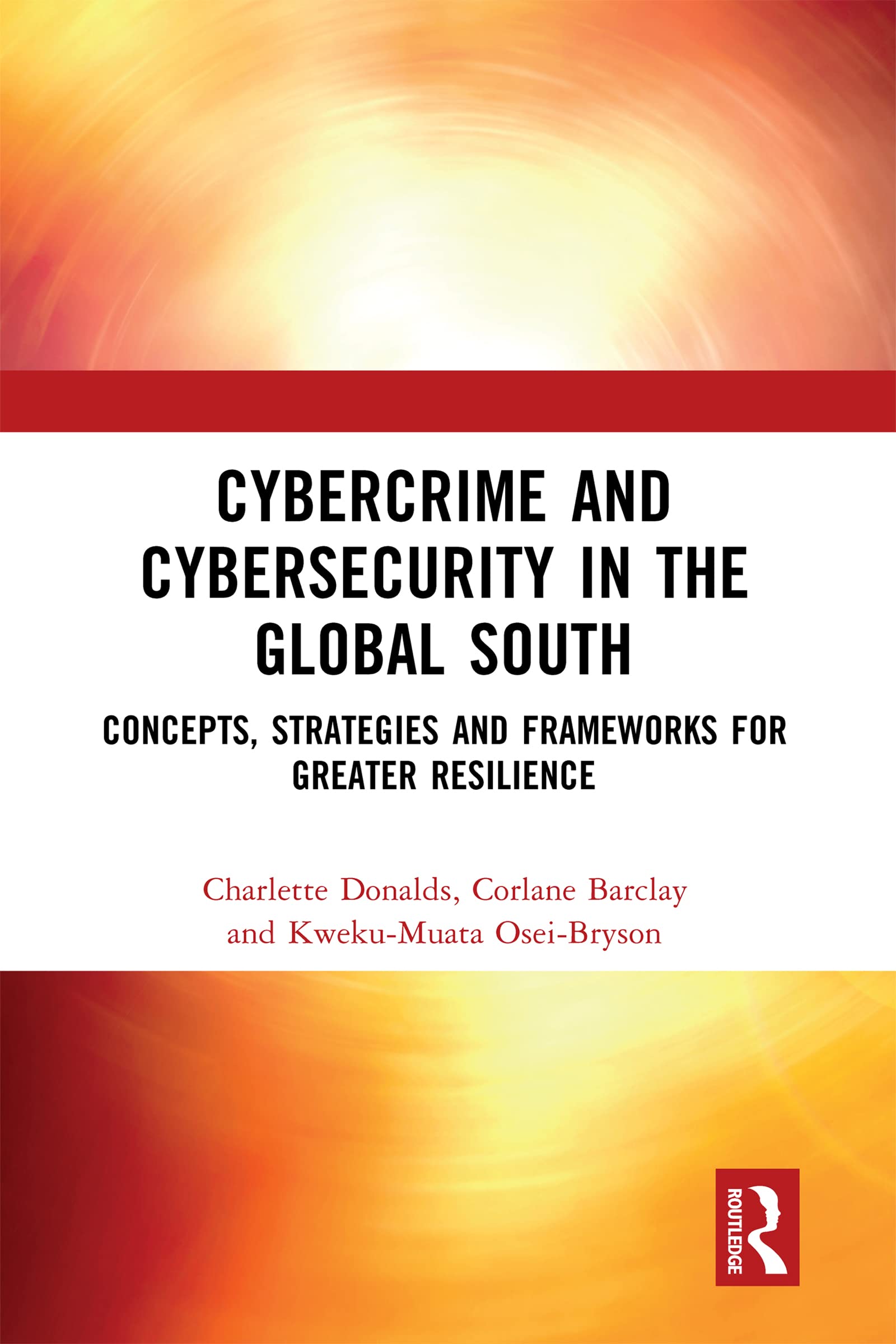 Cybercrime and Cybersecurity in the Global South: Concepts, Strategies and Frameworks for Greater Resilience
