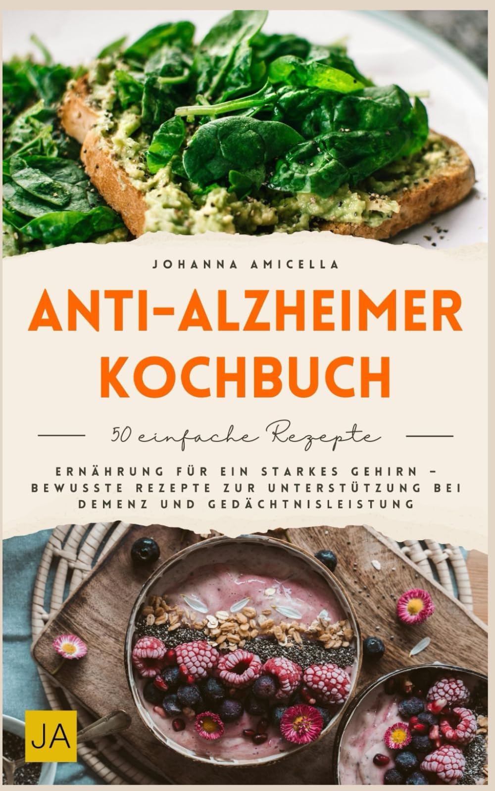 Anti-Alzheimer-Kochbuch: Gehirngesunde Ernährung mit nährstoffreichen und entzündungshemmenden Rezepten für Gedächtnis, Konzentration und mentale Fitness im Alltag