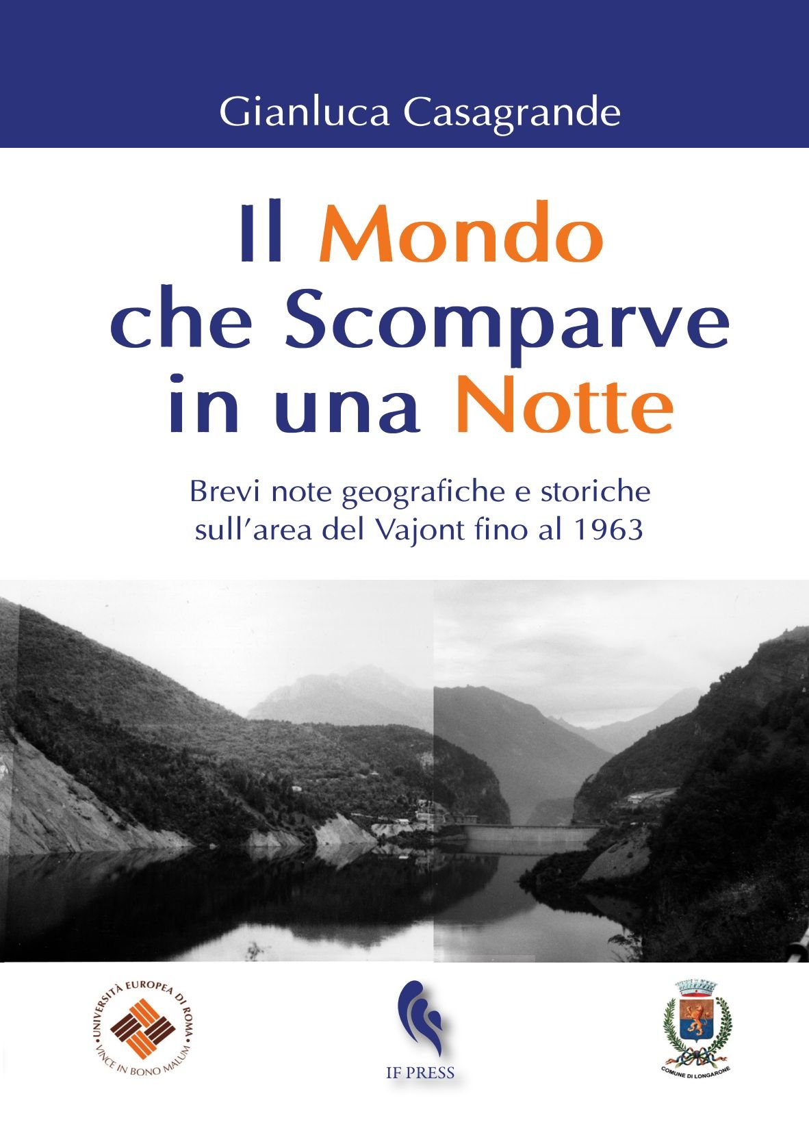 Il Mondo Che Scomparve In Una Notte. Brevi Note Geografiche E Storiche Sull'area Del Vajont Fino Al 1963 - 4