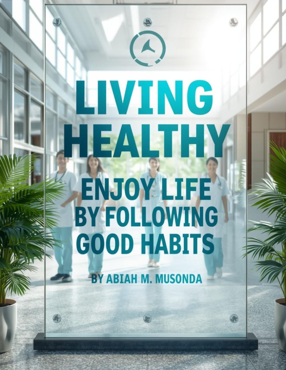 LIVING HEALTHY: ENJOY LIFE BY FOLLOWING GOOD HABITS