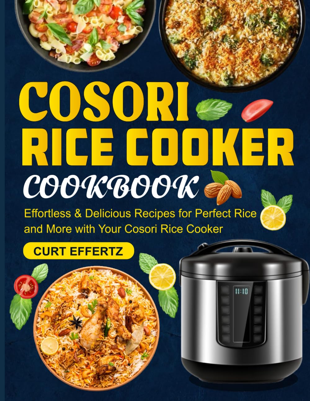 Cosori Rice Cooker Cookbook: Effortless & Delicious Recipes for Perfect Rice and More with Your Cosori Rice Cooker