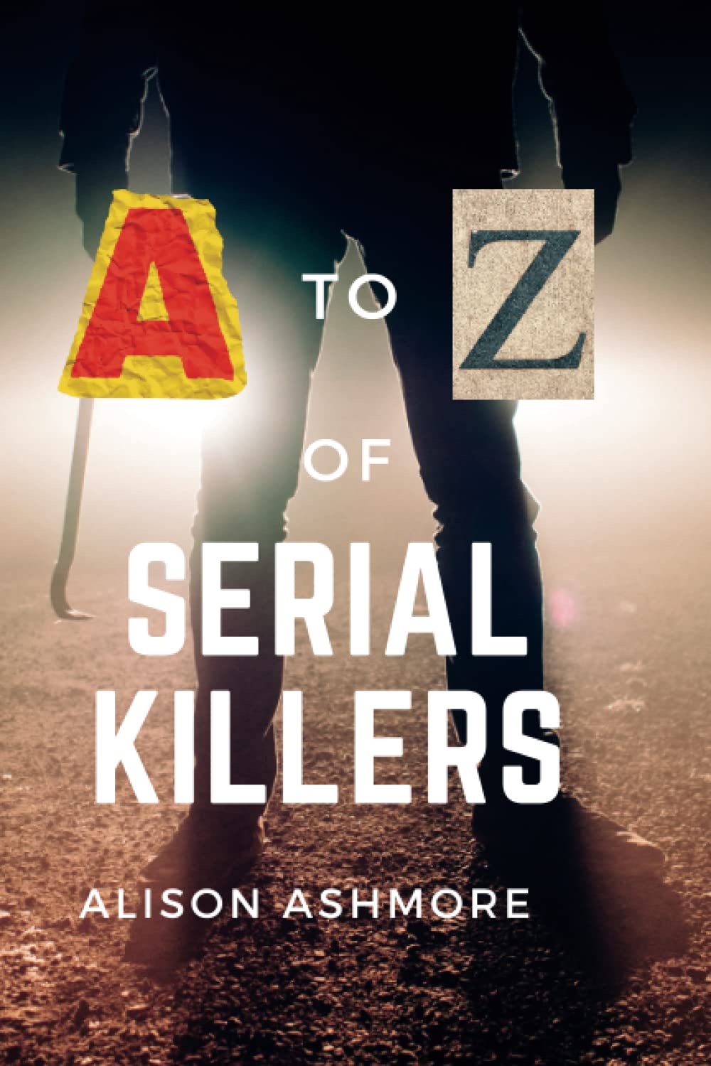 The A to Z of Serial Killers (Serial Killer Encyclopedia)