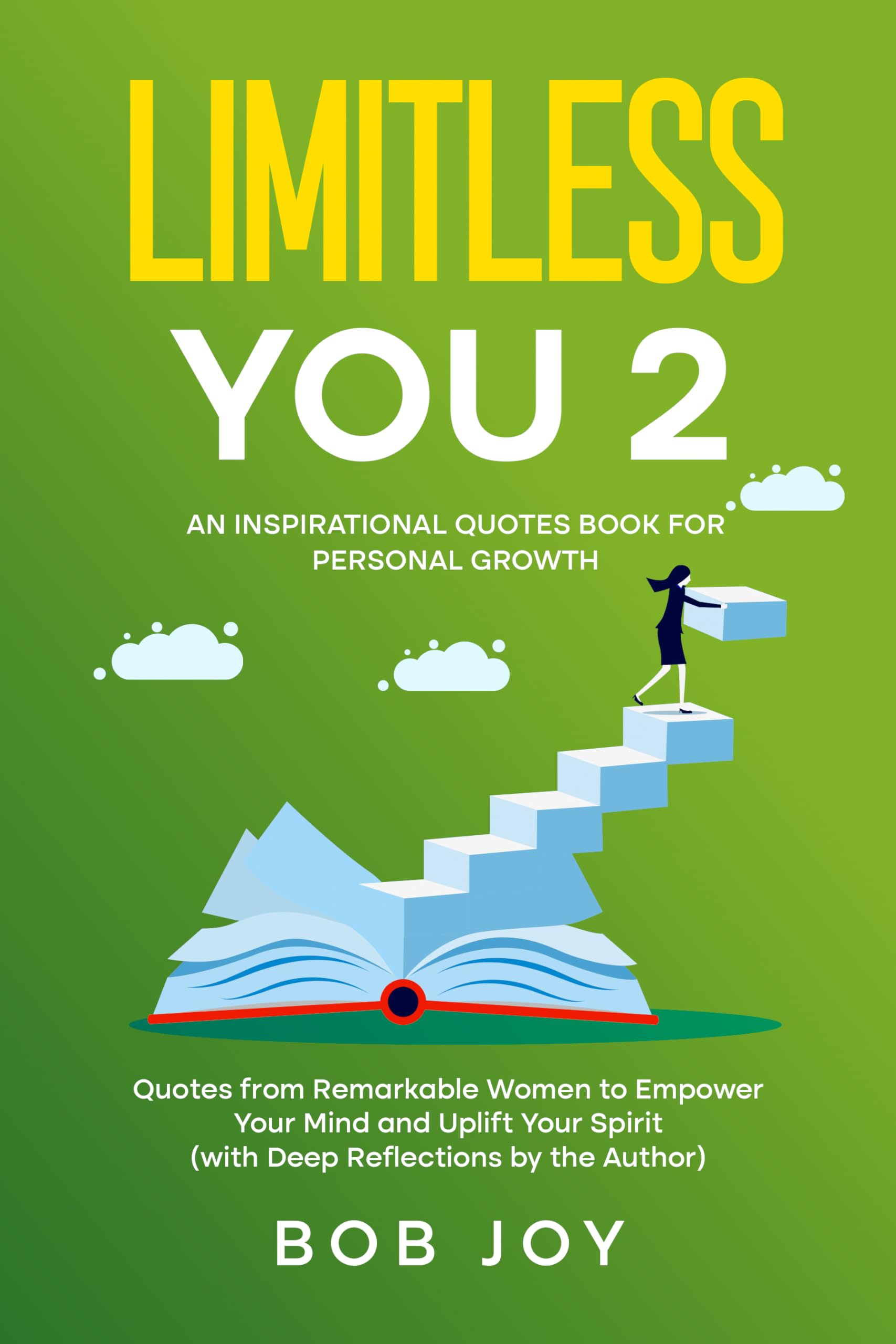 Limitless You 2: Quotes from Remarkable Women to Empower Your Mind and Uplift Your Spirit (with Deep Reflections by the Author) (Great Quotes)