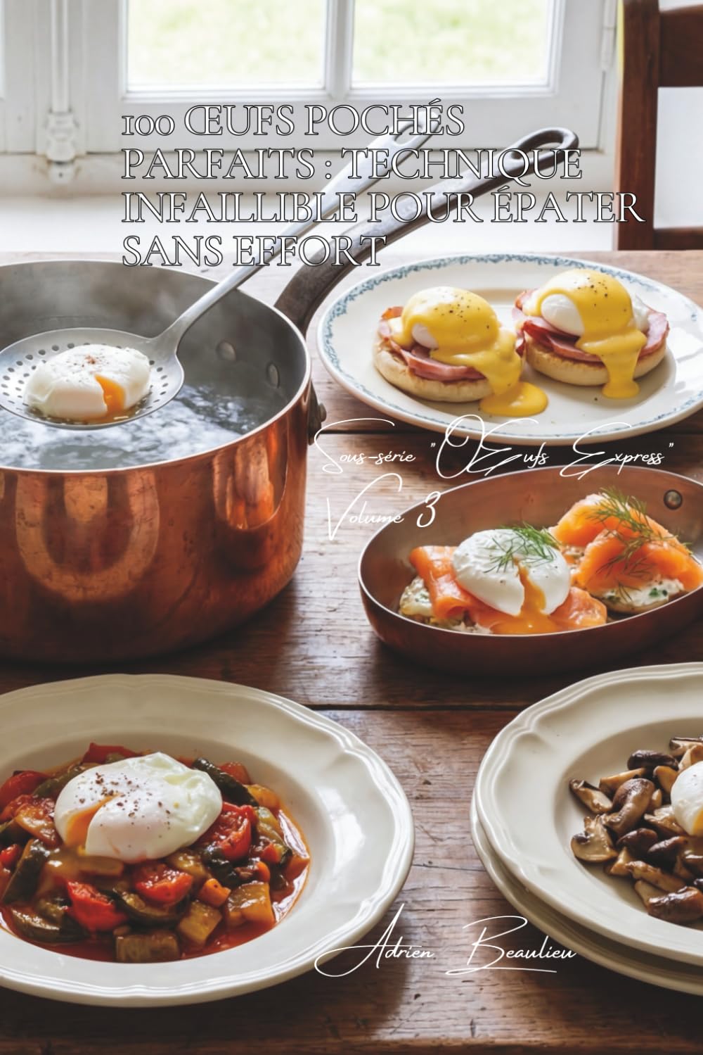 100 œufs pochés parfaits : technique infaillible pour épater sans effort: Maîtrisez l'œuf poché comme dans les brasseries, même avec une casserole ... - Sous-Série "Œufs Express" (10 livres))