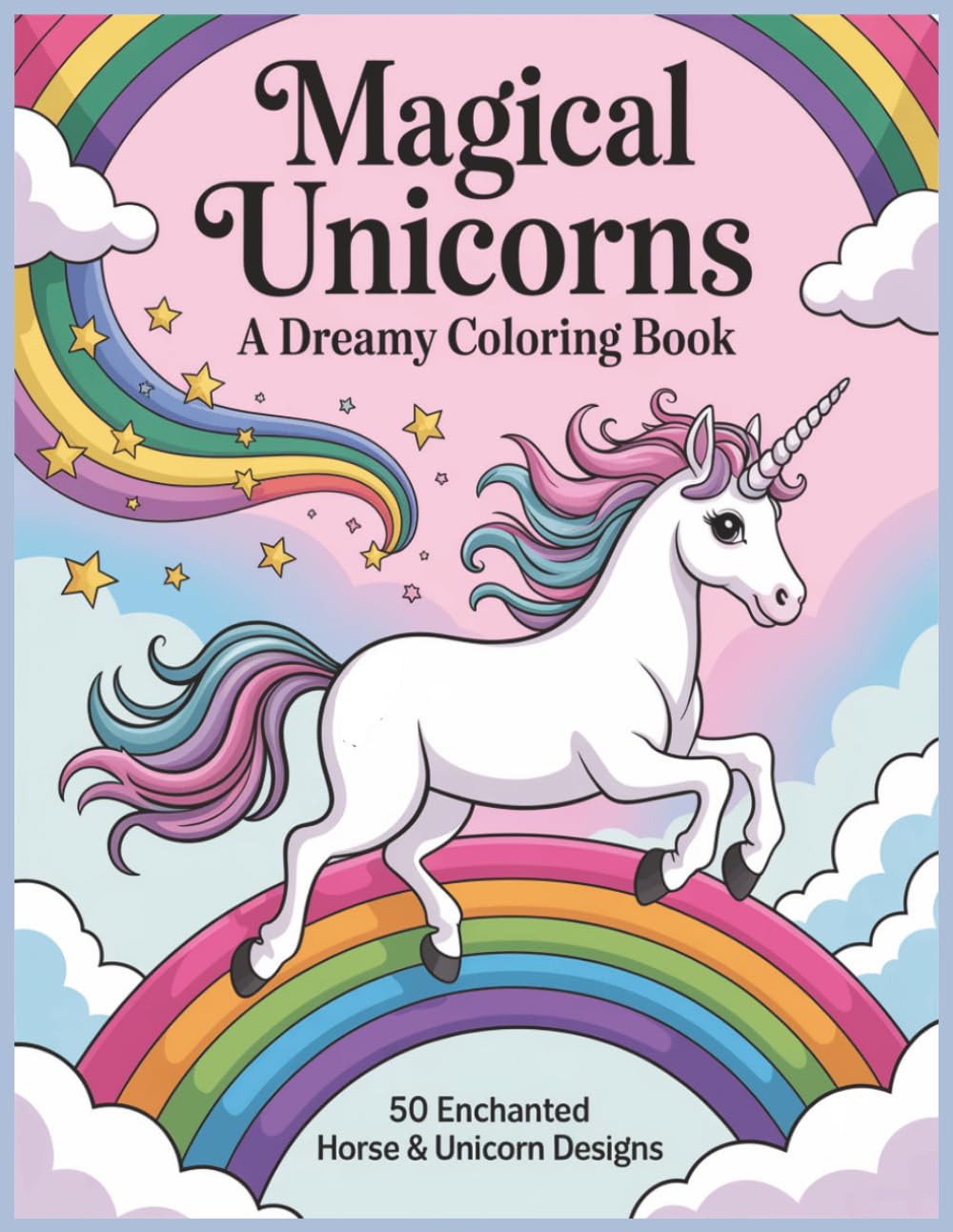 Unicorn Coloring Book: For Kids Ages 4+ : Cute, Easy-to-Color Unicorns, Stars, and Rainbows for Creative Fun and Relaxation | 50 Pages, 8.5 x 11 inches..