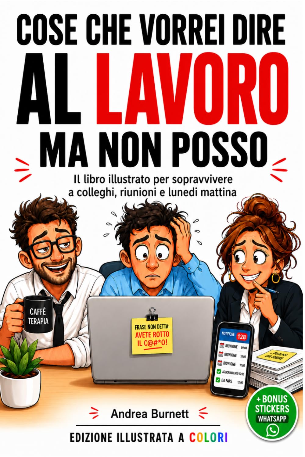 AVETE ROTTO IL C@#*O!! Cose Che Vorrei Dire Al Lavoro Ma Non Posso: Il libro divertente illustrato a colori per sfogarti sul lavoro, con pagine interattive. Regalo perfetto per colleghi e ufficio