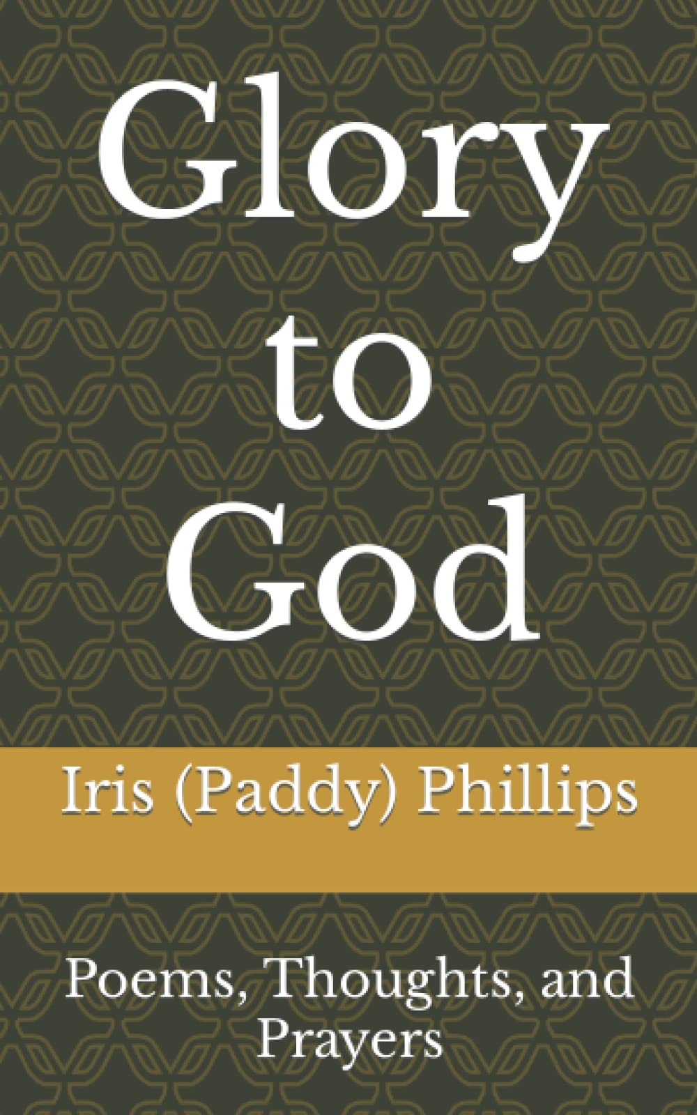 Glory to God: Poems, Thoughts, and Prayers
