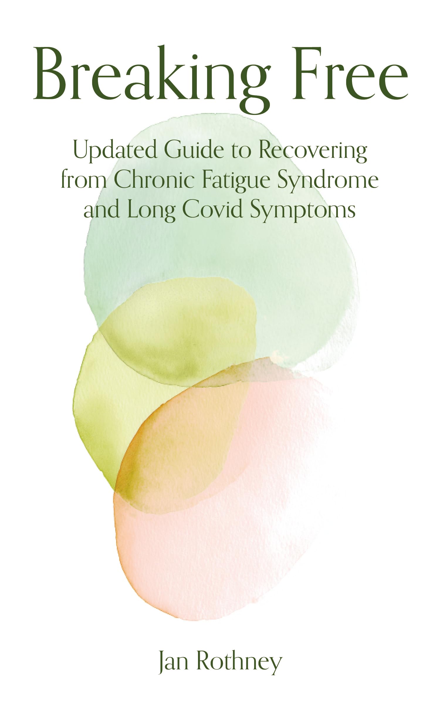 Breaking Free: 2026 Updated Guide to Recovering from Chronic Fatigue Syndrome & Long Covid Symptoms (Breaking Free Series)