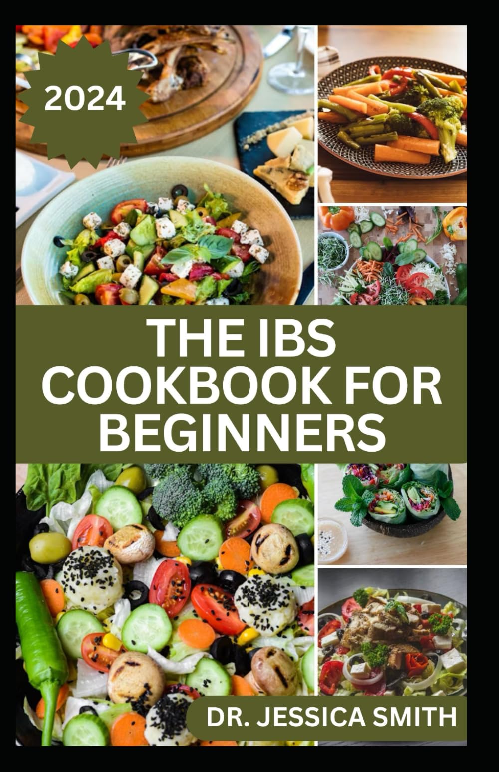 THE IBS COOKBOOK FOR BEGINNERS: Delicious Recipes to Aid Easy Digestion, Soothe Yours Guts and Prevent Bloating