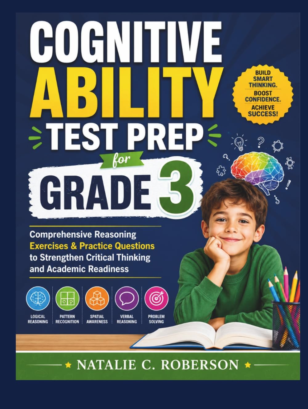 COGNITIVE ABILITY TEST PREP FOR GRADE 3: Comprehensive Reasoning Exercises & Practice Questions to Strengthen Critical Thinking and Academic Readiness