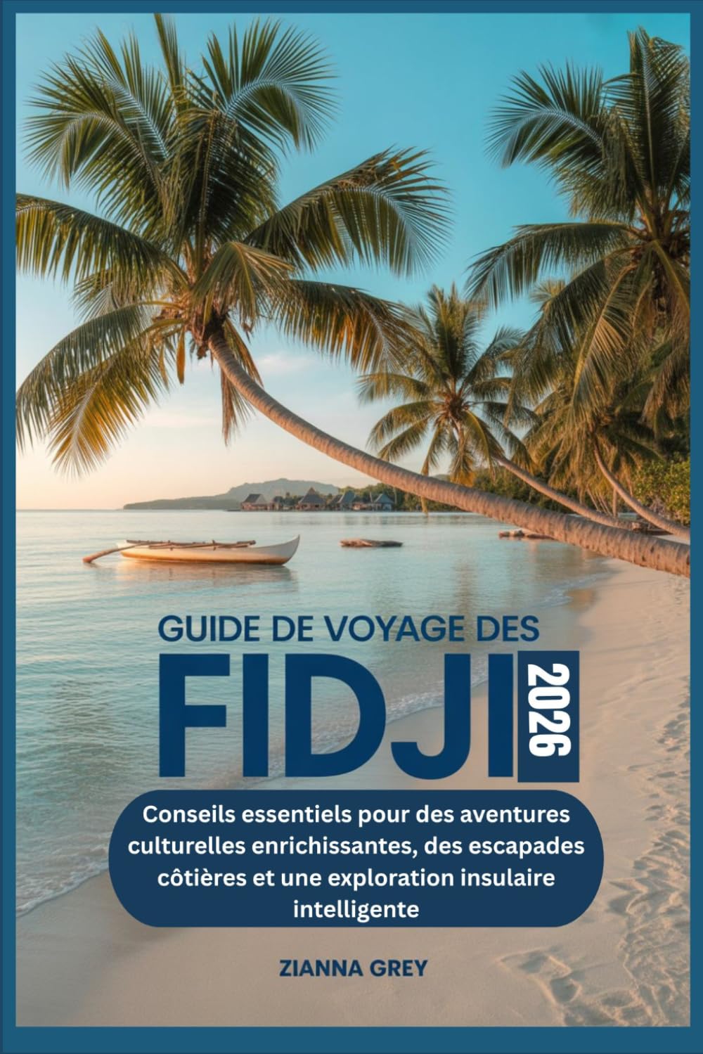 Guide de voyage des Fidji 2026: Conseils essentiels pour des aventures culturelles enrichissantes, des escapades côtières et une exploration insulaire intelligente