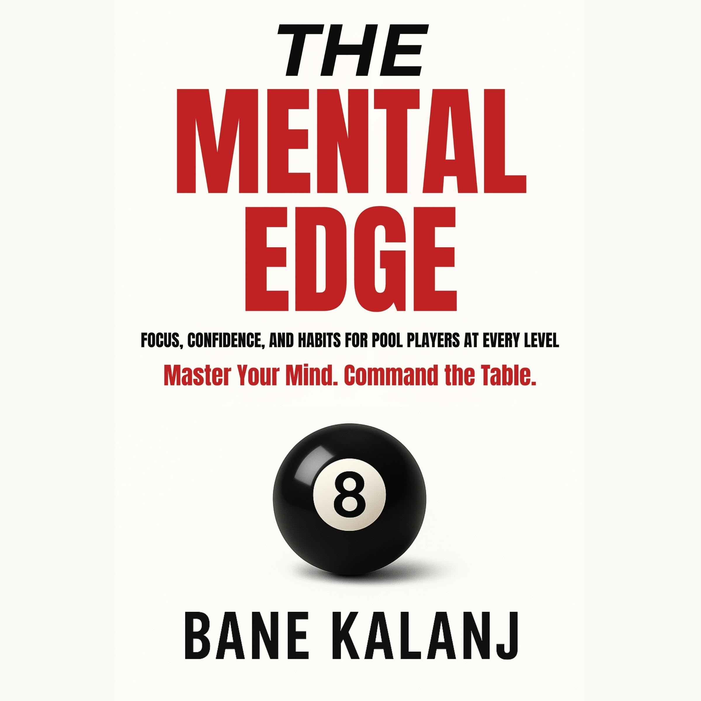 The Mental Edge: Focus, Confidence and Habits for Pool Players at Every Level