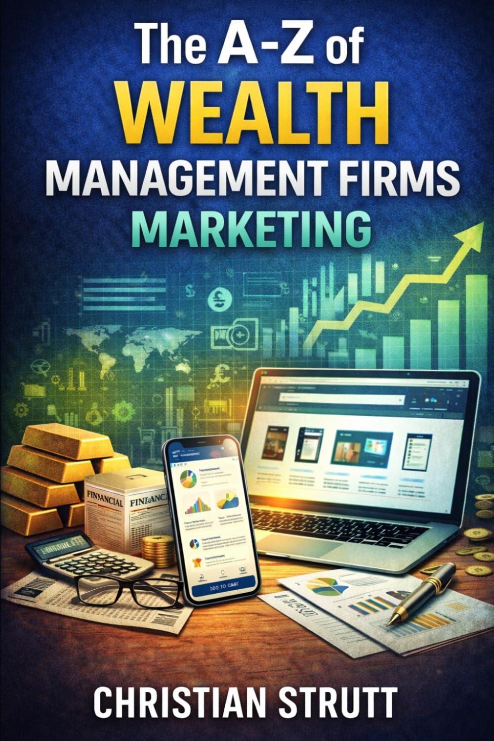 The A-Z of Wealth Management Firms Marketing: by Christian Strutt of Milton Keynes Marketing (Financial Services Marketing)