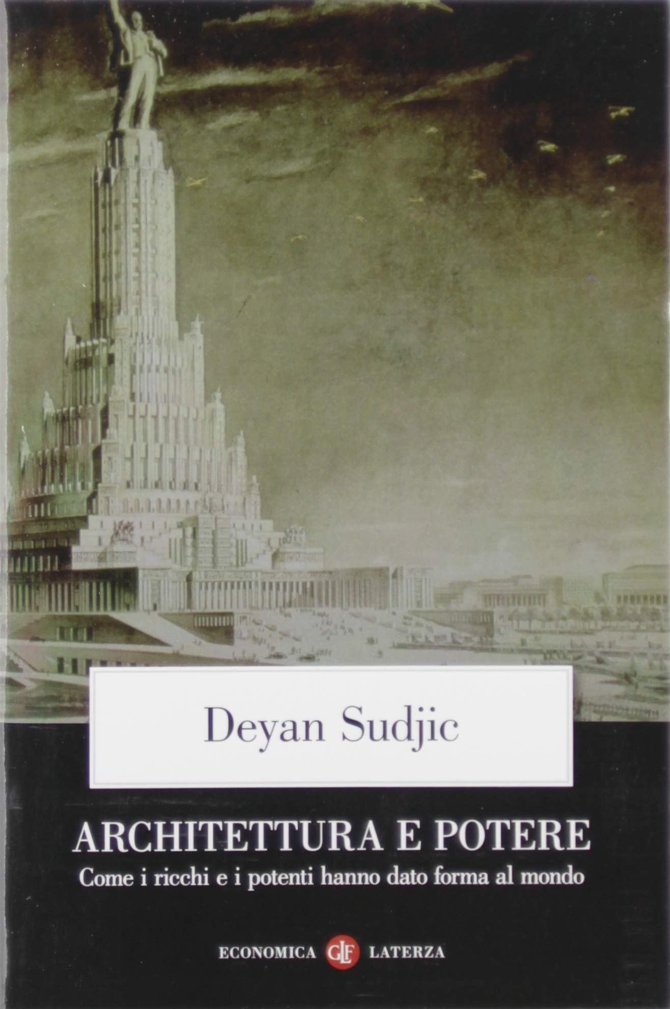 Architettura e potere. Come i ricchi e i potenti hanno dato forma al mondo