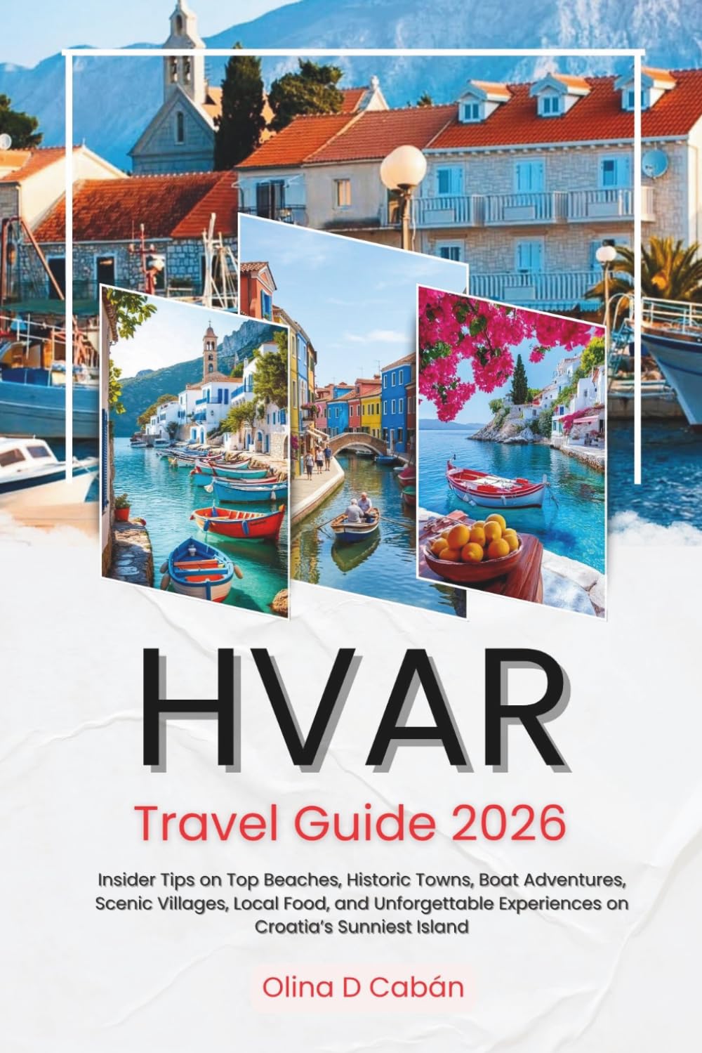 HVAR TRAVEL GUIDE 2026: Insider Tips on Top Beaches, Historic Towns, Boat Adventures, Scenic Villages, Local Food, and Unforgettable Experiences on Croatia’s Sunniest Island