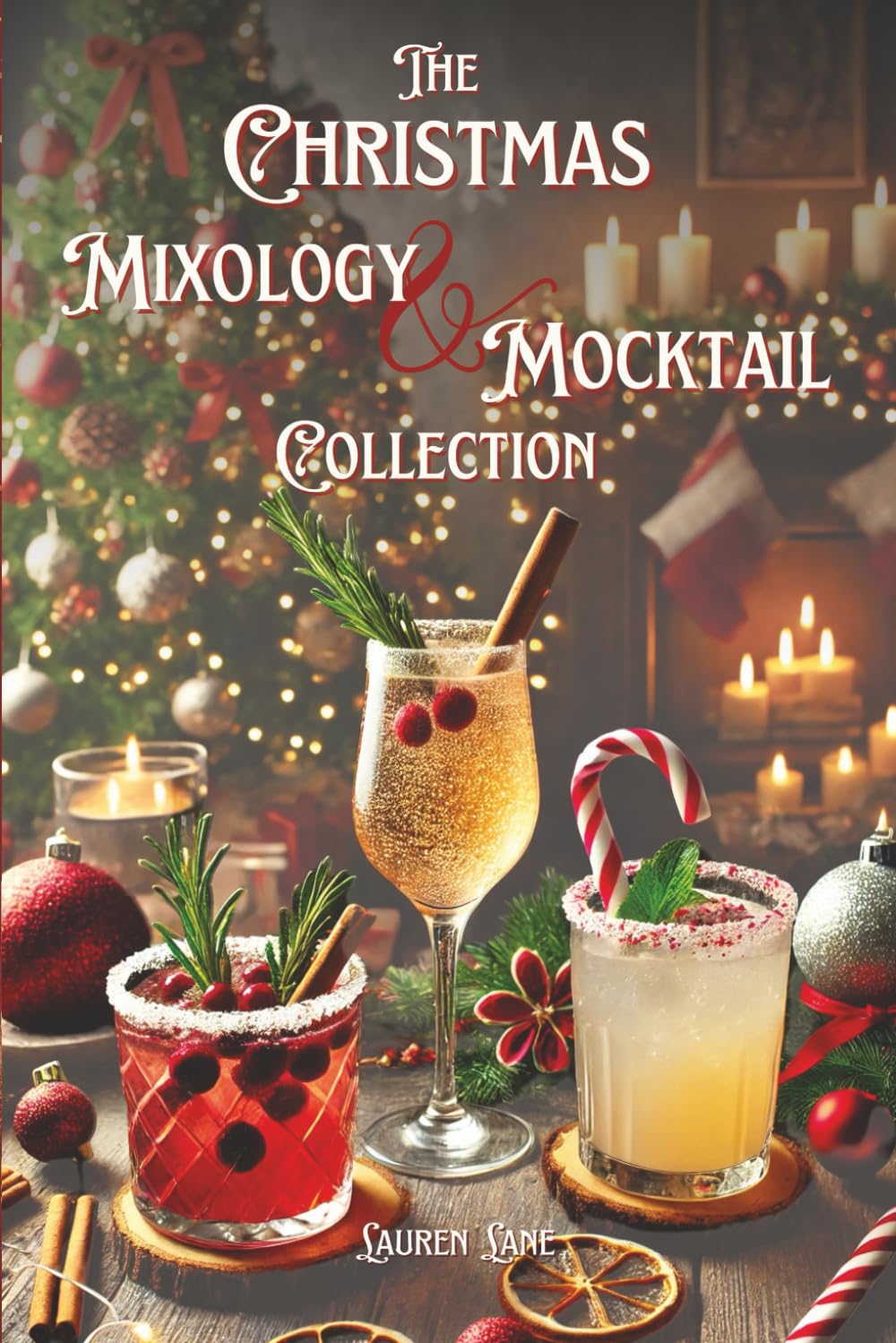 The Christmas Mixology and Mocktail Collection: Delicious, Guilt-Free, Zero Proof, Non Alcoholic Recipe's Everyone Will LOVE