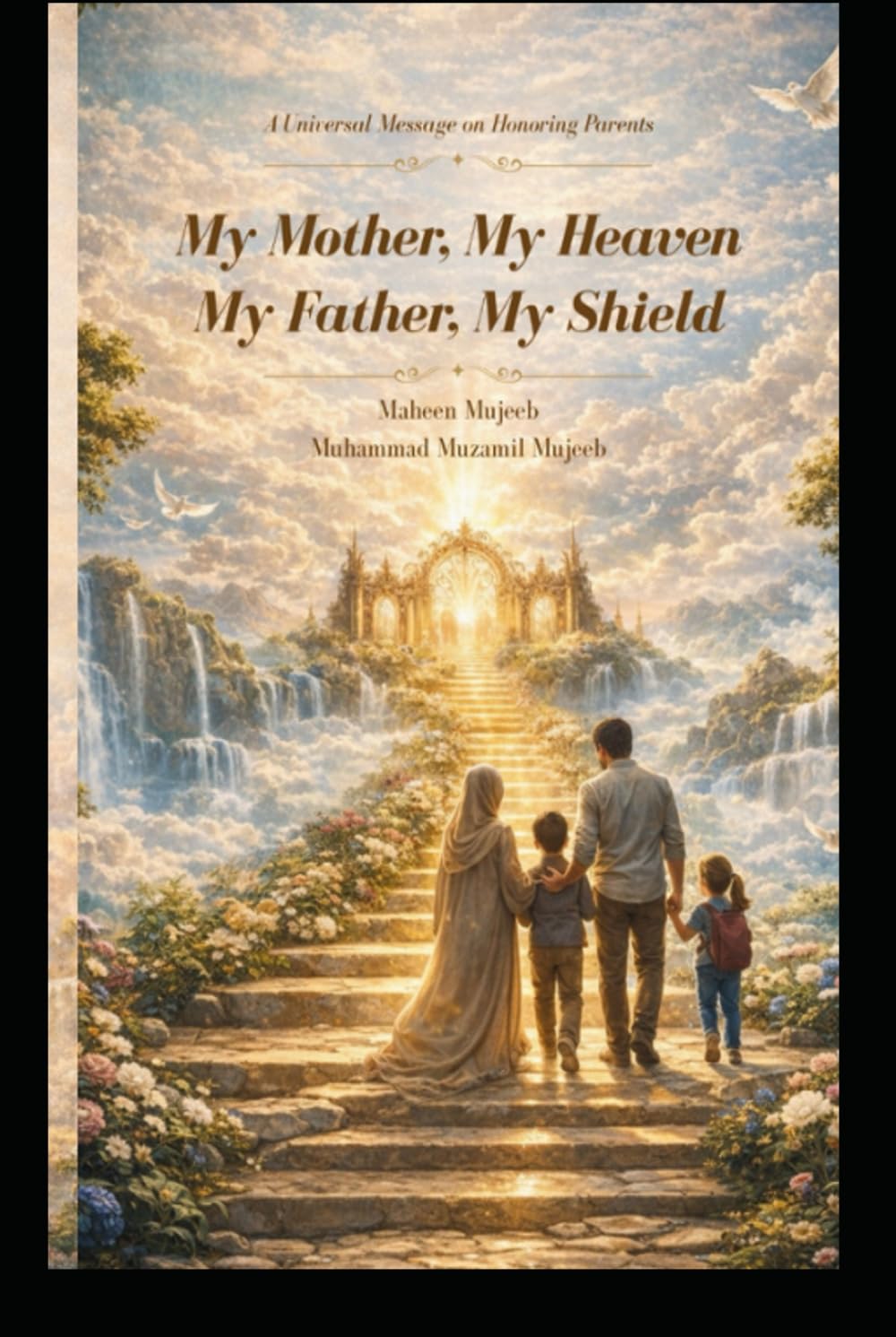 My Mother, My Heaven My Father, My Shield: A Universal Message on Honoring Parents