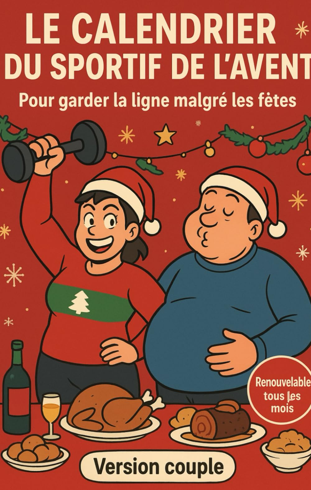 Le calendrier de l’Avent : Spécial couples – Comment garder la ligne à deux pendant les fêtes de Noël et du Nouvel An, sans se priver du plaisir: Un ... la ligne ensemble, profiter des repas de fête
