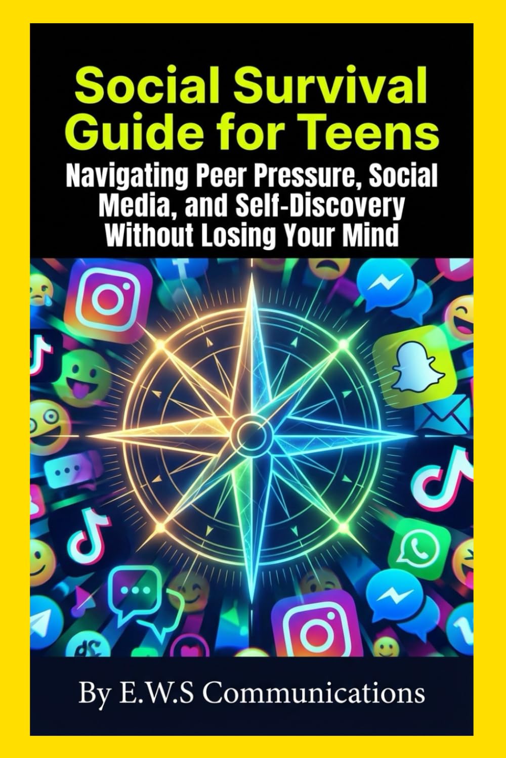 Social Survival Guide for Teens: Navigating Peer Pressure, Social Media, and Self-Discovery Without Losing Your Mind (Mental Health For Teens And Young Adults)