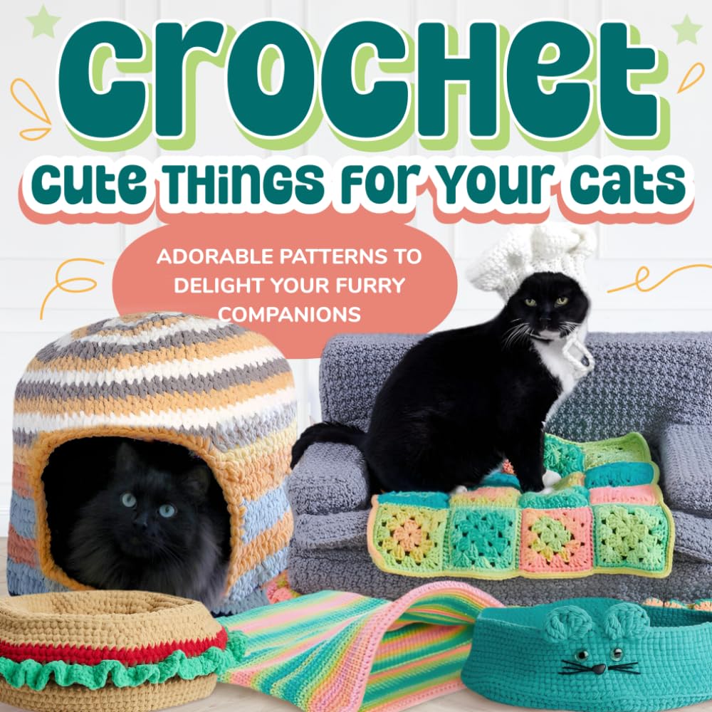 Crochet Cute Things for Your Cats: Adorable Patterns to Delight Your Furry Companions: Patterns for Cats Paperback – 11 Dec. 2023