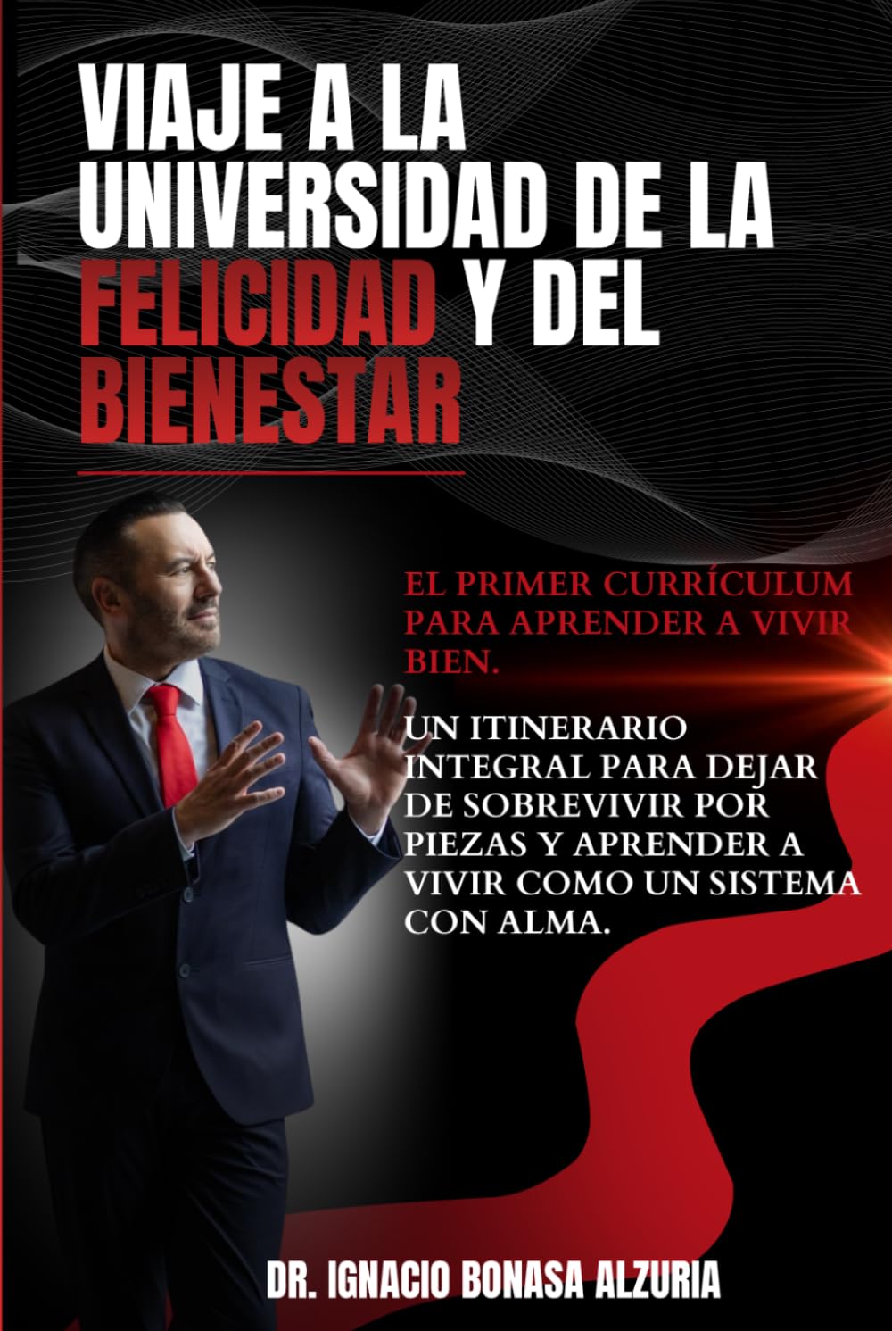 Viaje a la universidad de la felicidad y del bienestar: Un itinerario integral para dejar de sobrevivir por piezas y aprender a vivir como un sistema con alma (Biblioteca Liderarte)