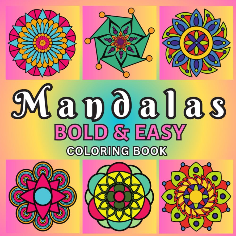 Mandalas Bold and Easy Coloring Book: Simple Mandalas for Kids and Adults - Bold & Easy Designs for Relaxation and Mindfulness