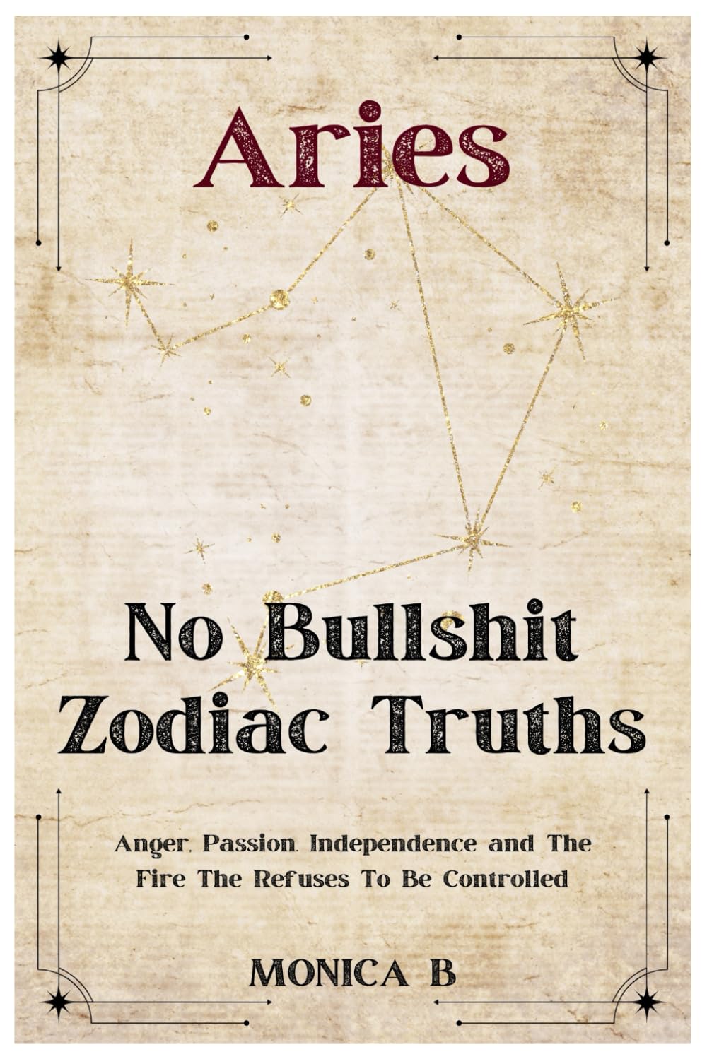 NO BULLSHIT ZODIAC TRUTHS: ARIES: Anger, Passion, Independence & The Fire That Refuses to Be Controlled