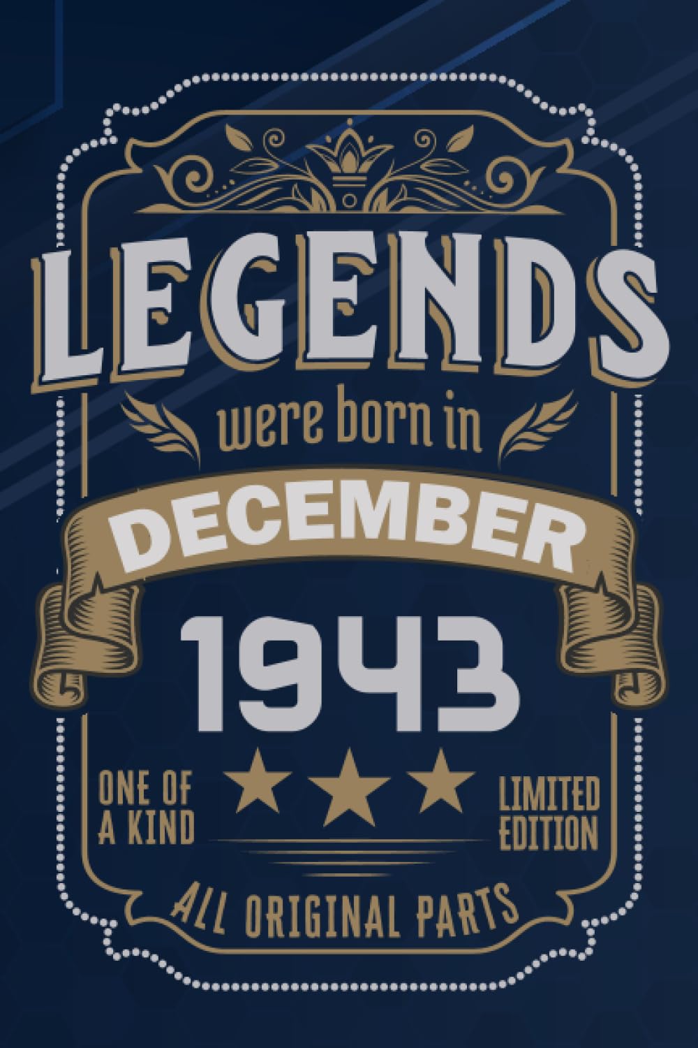 legends were born in December 1943 one of a kind limited edition all original parts: happy 80th 1943 Birthday Gift idea for women and men / funny ... Edition wife husband / lined notebook Journal