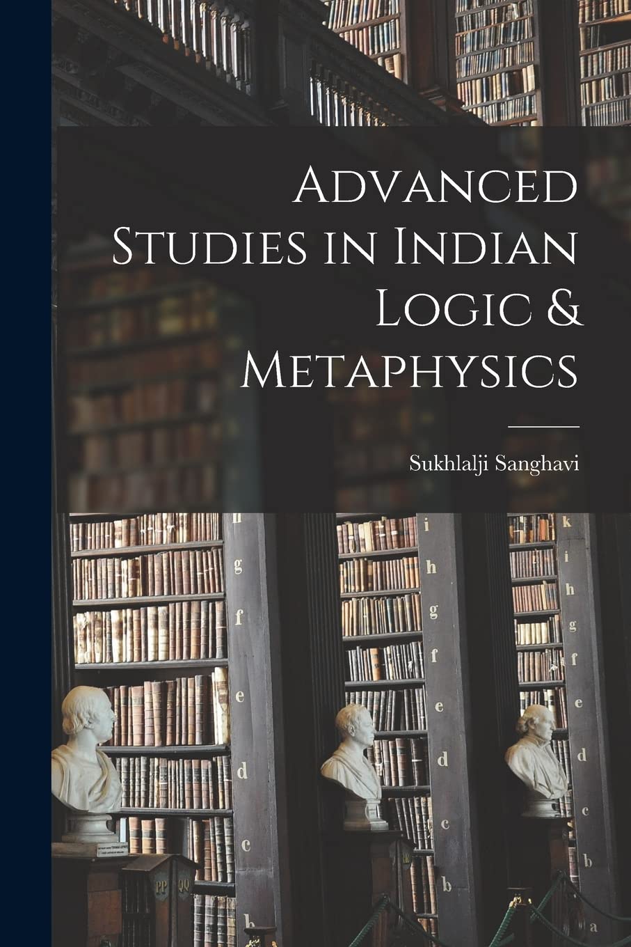 Advanced Studies in Indian Logic & Metaphysics