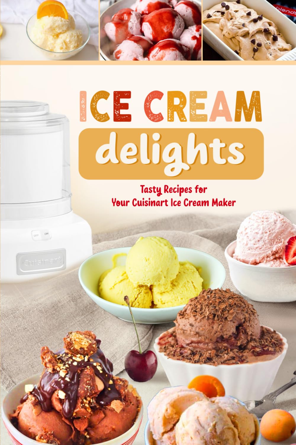 Ice Cream Delights: Tasty Recipes for Your Cuisinart Ice Cream Maker
