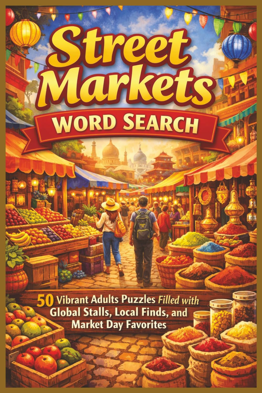 Street Markets Word Search: 50 Vibrant Adults Puzzles Filled with Global Stalls, Local Finds, and Market Day Favorites (Word search books collection)