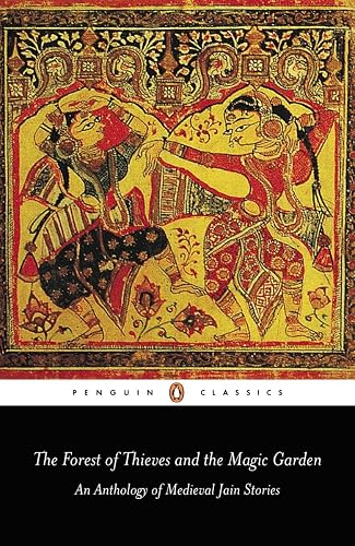 The Forest of Thieves and the Magic Garden: An Anthology of Medieval Jain Stories