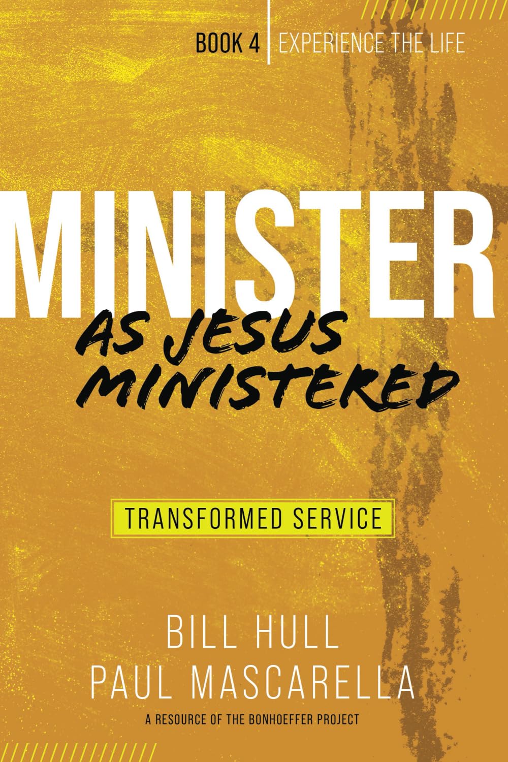 Minister as Jesus Ministered: Transformed Service (Experience the Life)