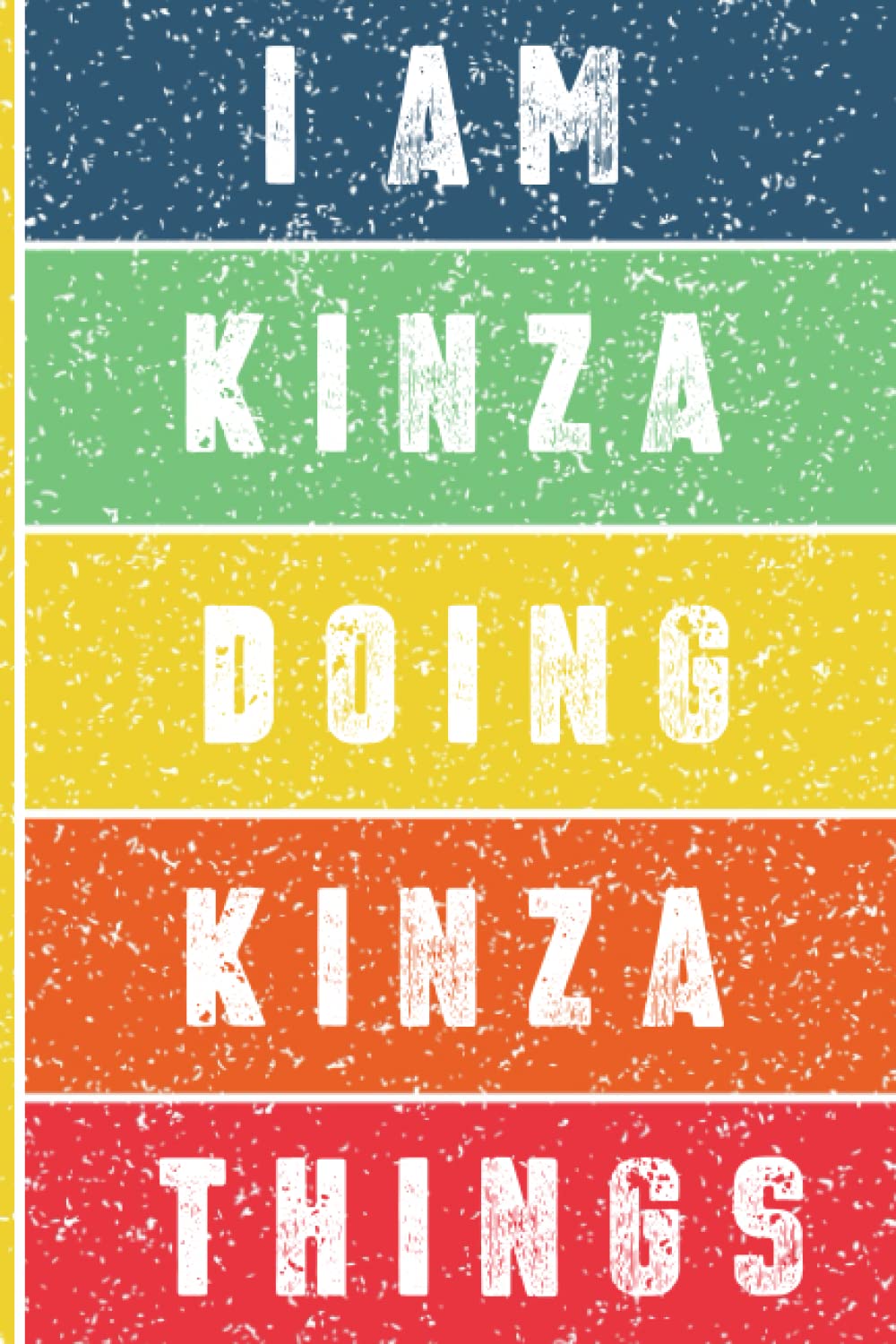 I'm Kinza Doing Kinza Things Journal: Kinza Personnalized Gifts For Girls & Women, Journal For Girls & Women Called Kinza, Kinza Gift Ideas, Journal With Quote And Name, 120 Pages, 6x9.