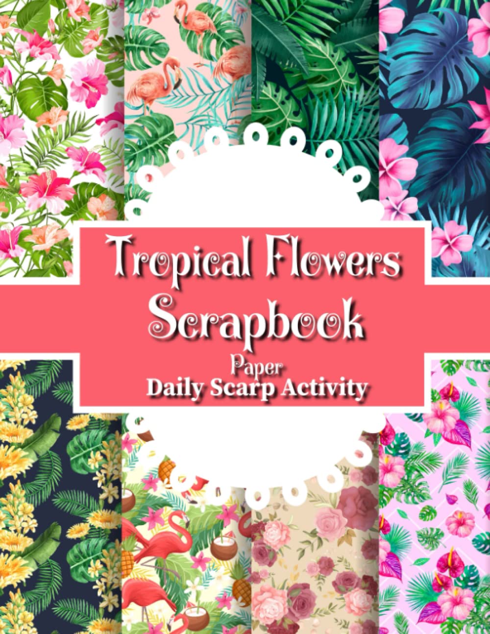 Tropical Flowers Scrapbook Paper: Summer Themed, Double Sided Decorative Craft Paper for DIY Cards Making, Gift Wrapping, Scrapbooking Kit, Origami, ... ( Floral Seamless, Flamingo, Pineapple )