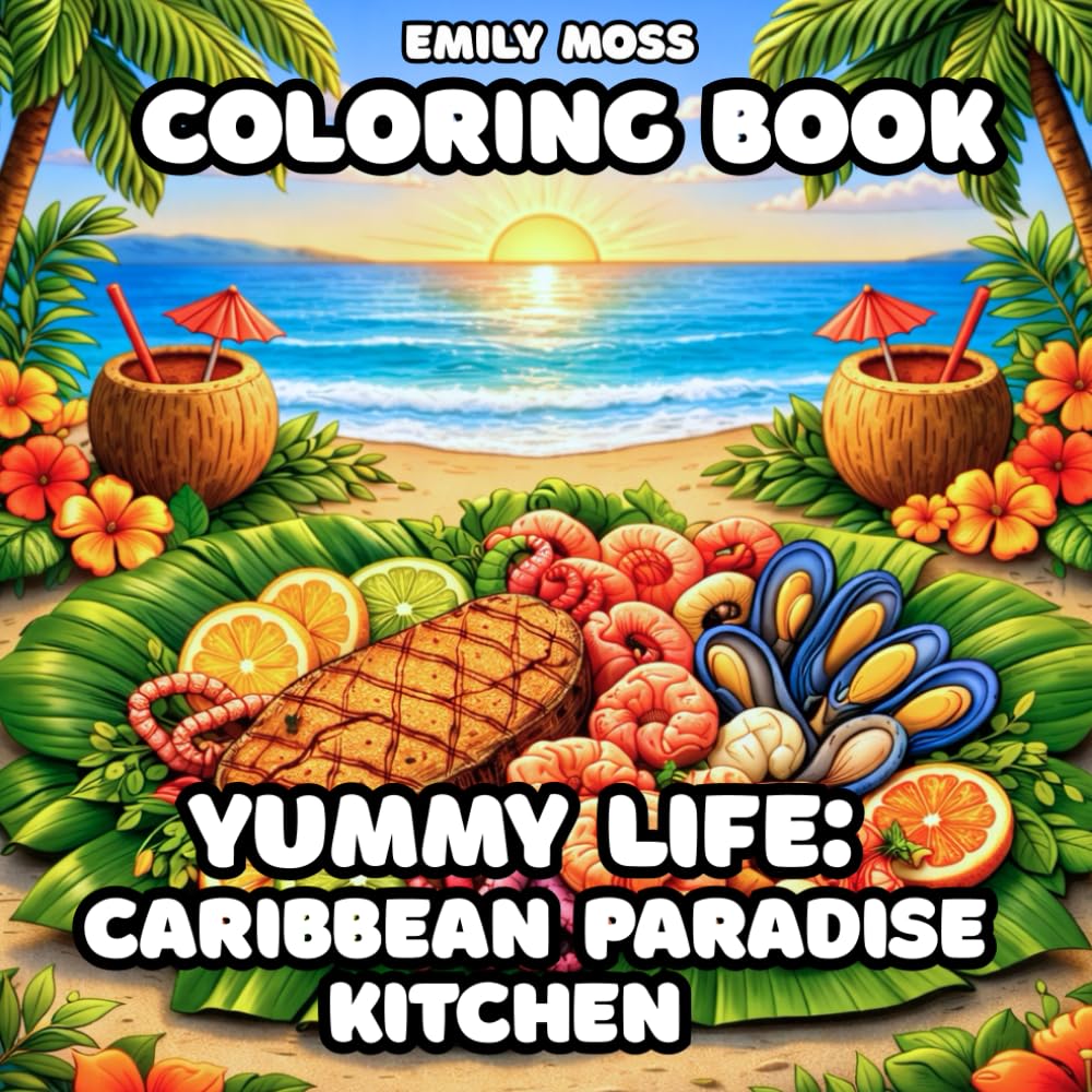 Yummy Life: Caribbean Paradise Kitchen Coloring Book: A Cozy and Relaxing Food Coloring Book Inspired by Caribbean Cuisine, Seafood, Tropical Dishes ... Cuisine, Island Seafood, cozy Exotic Dishes