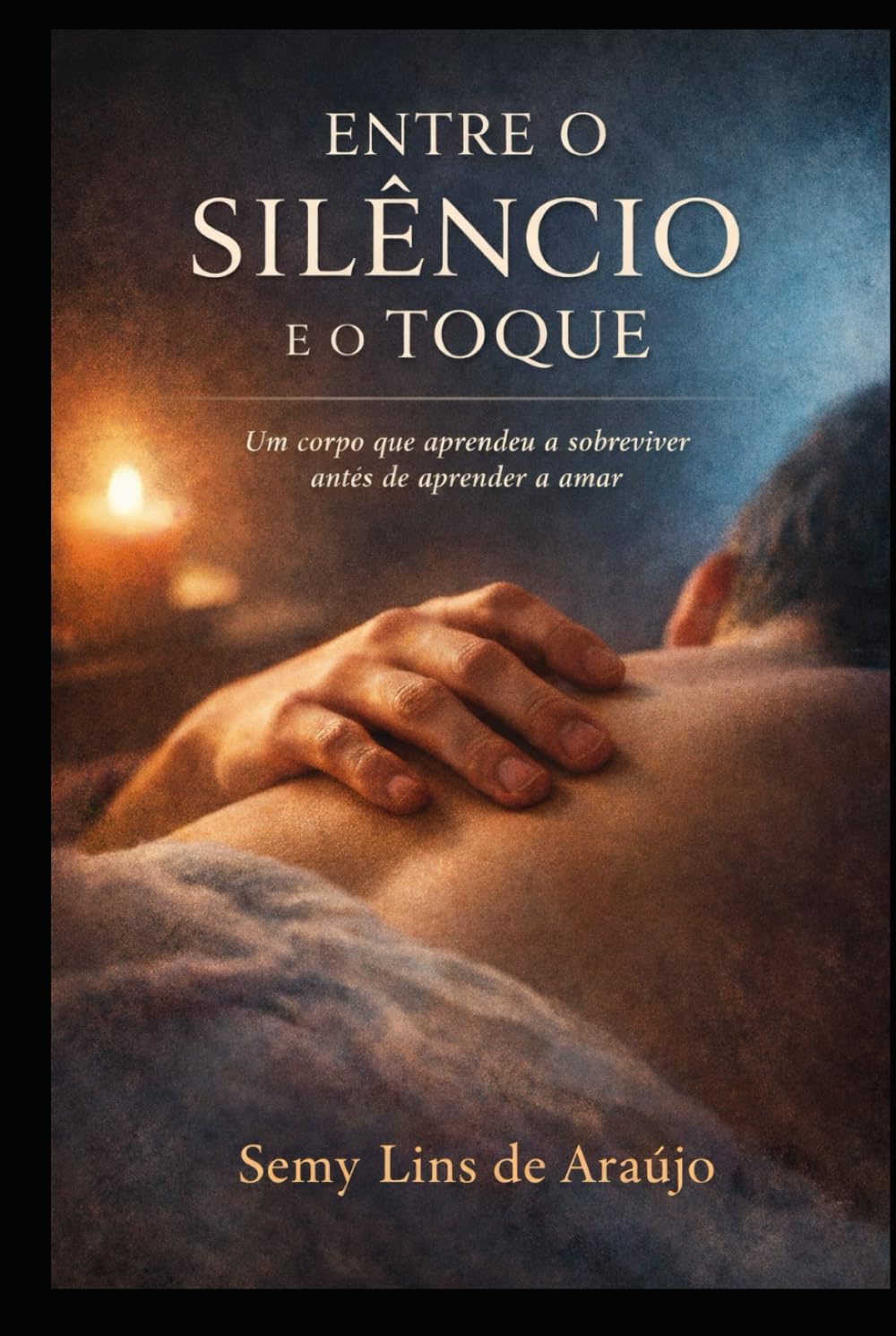 ENTRE O SILÊNCIO E O TOQUE: Um corpo que aprendeu a sobreviver antes de aprender a amar