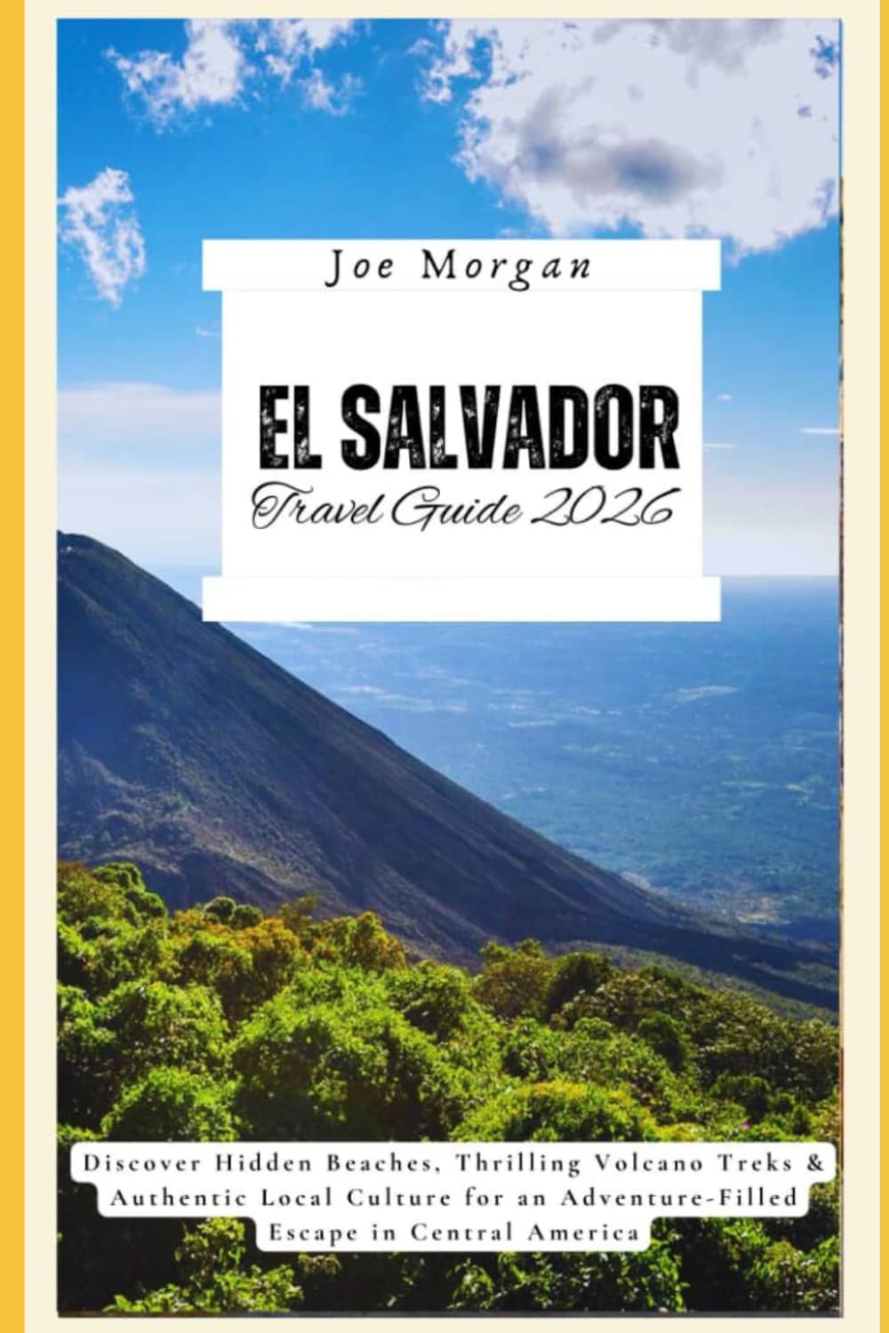 El Salvador Travel Guide 2026: Discover Hidden Beaches, Thrilling Volcano Treks & Authentic Local Culture for an Adventure-Filled Escape in Central America