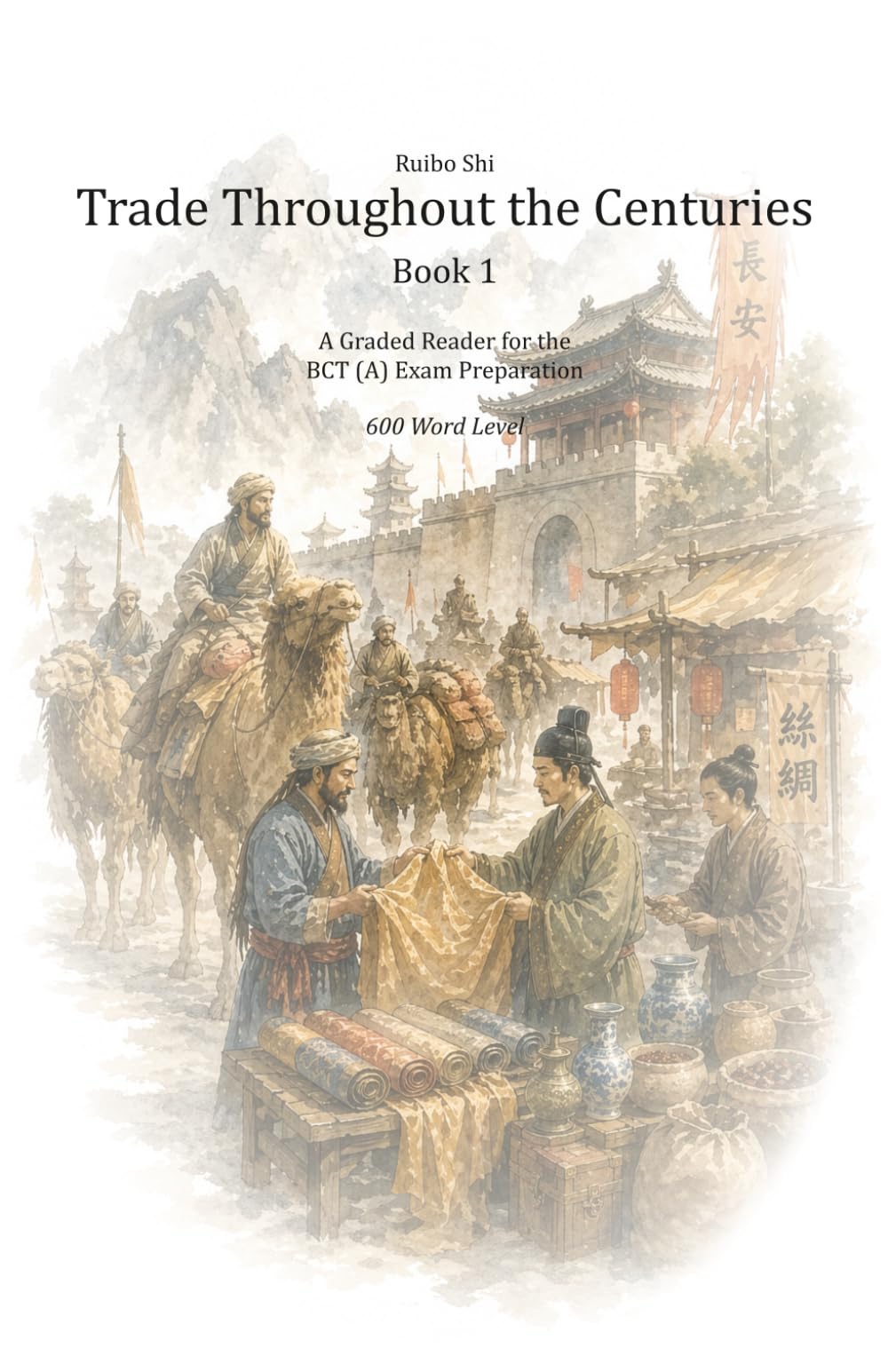 Trade Throughout the Centuries: A Graded Reader for the BCT (A) Exam Preparation - 600 Word Vocabulary (Business Chinese - Graded Readers)