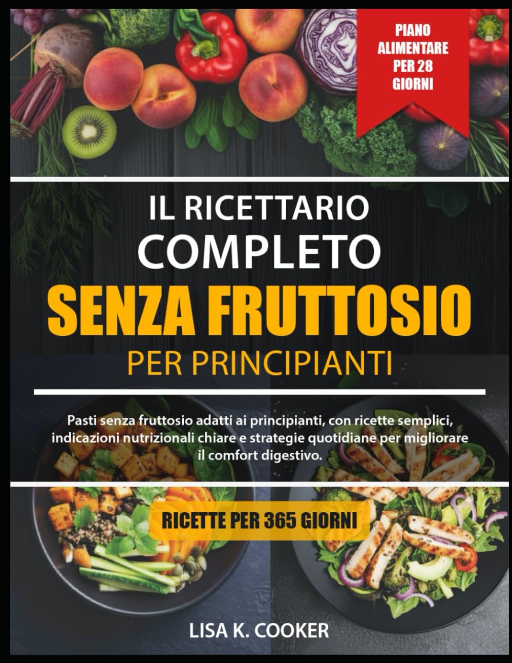 Il Ricettario Completo Senza Fruttosio – Per Principianti: Pasti senza fruttosio adatti ai principianti, con ricette semplici, indicazioni ... per migliorare il comfort digestivo.