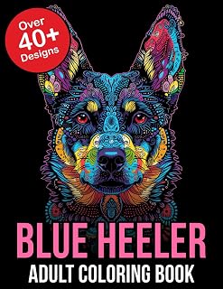 Blue Heeler Adult Coloring Book: Unleash Your Creativity with the Majestic Blue Heeler Adult Coloring Book - A Relaxing Journey into the World of Australian Cattle Dogs