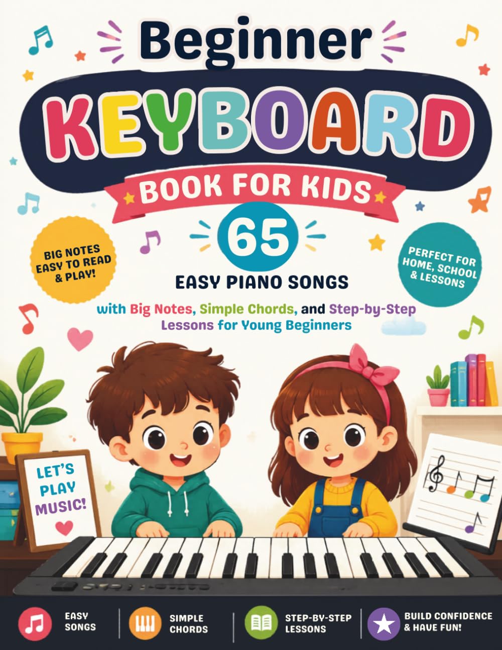 Beginner Keyboard Book for Kids: 65 Easy Piano Songs with Big Notes, Simple Chords, and Step-by-Step Lessons for Young Beginners