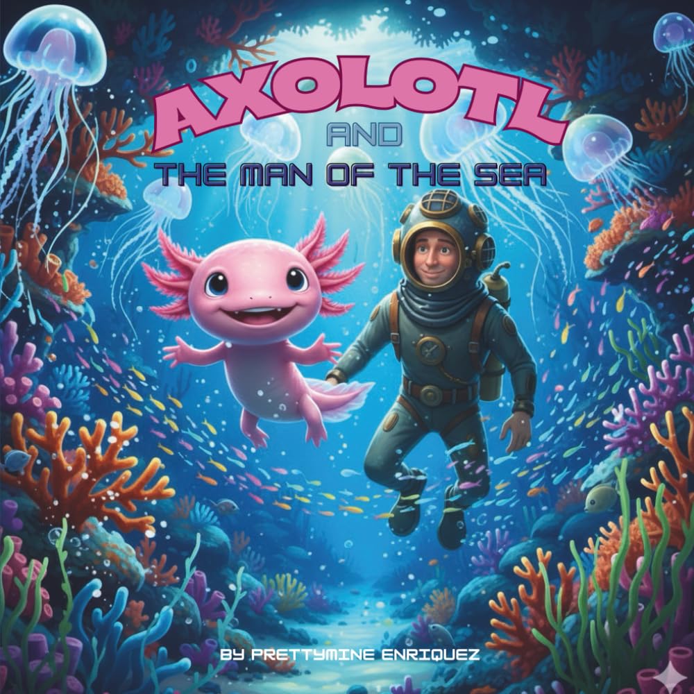 Axolotl and the Man of the Sea: A Heartwarming Underwater Story About Helping Others