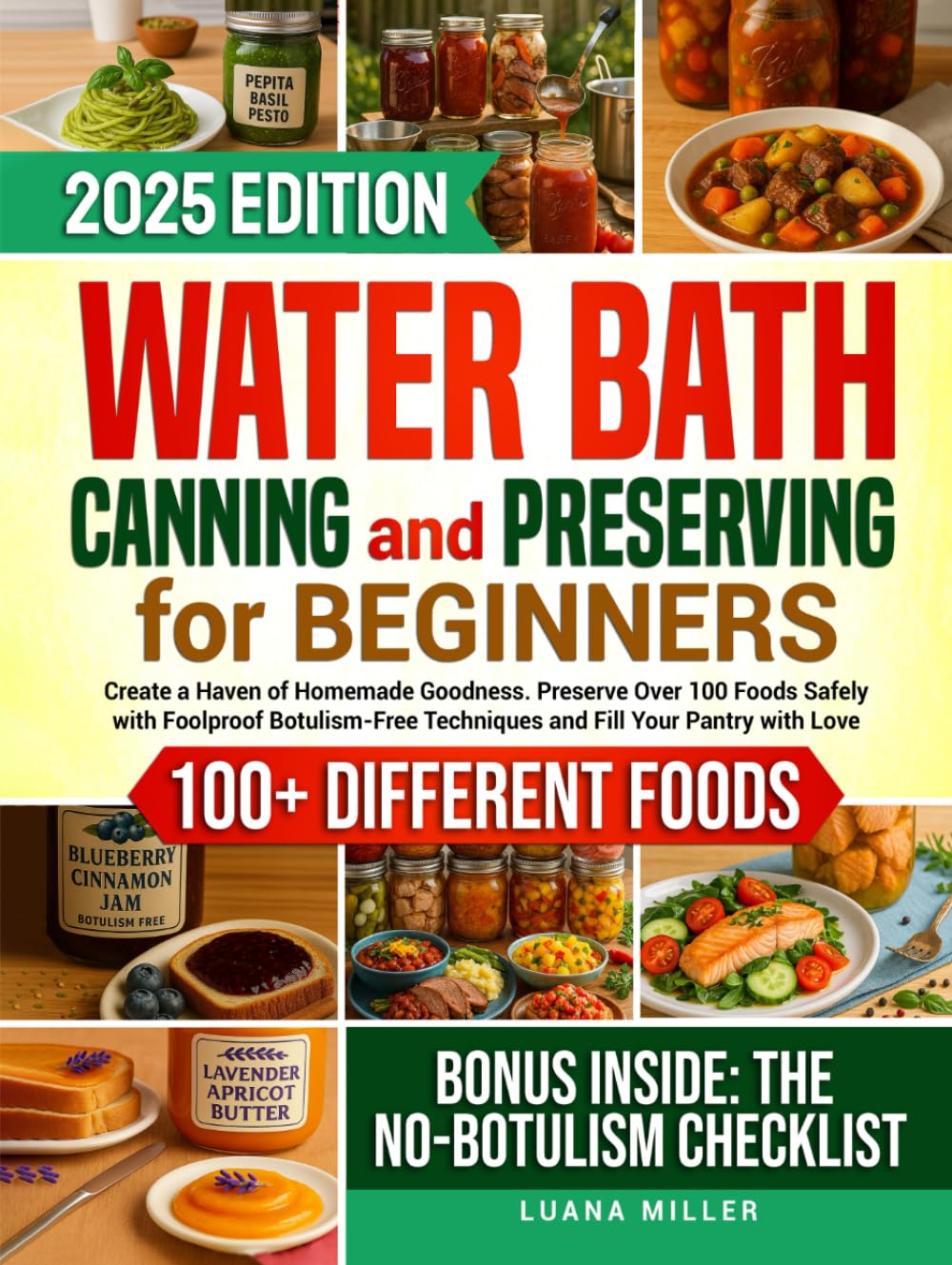 Water Bath Canning and Preserving Cookbook for Beginners: Create a Haven of Homemade Goodness. Preserve Over 100 Foods Safely with Foolproof