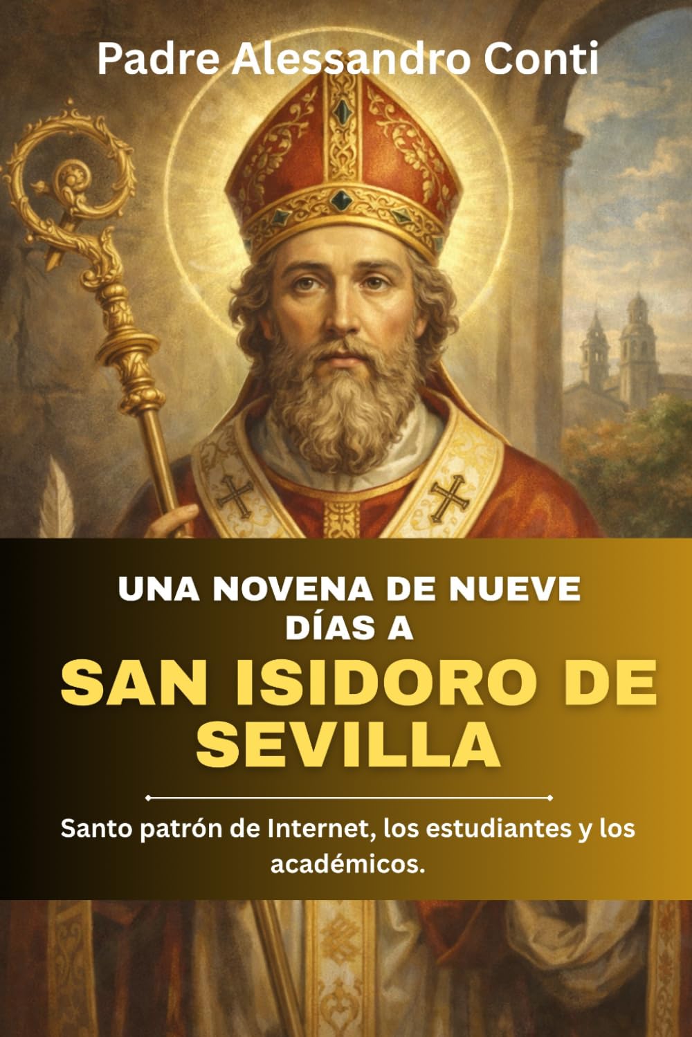 Una novena de nueve días a San Isidoro de Sevilla: Santo patrón de Internet, los estudiantes y los académicos.