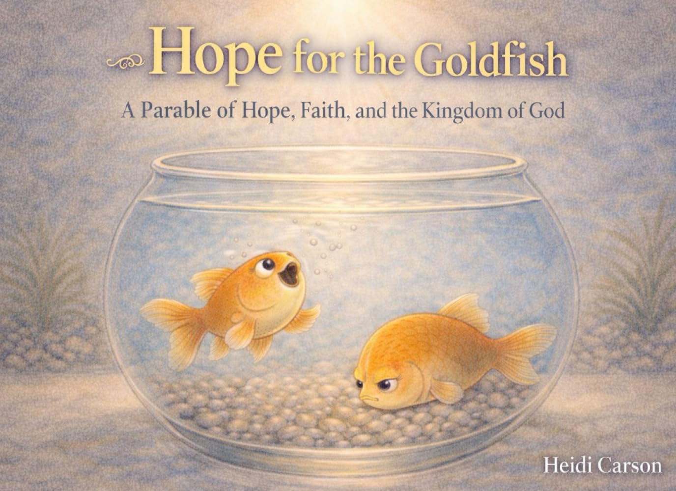 Hope for the Goldfish: A parable of hope, faith and the kingdom of God