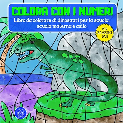 Colora con i numeri per bambini da 5 anni: Libro di dinosauri da colorare per asilo, scuola materna e inizio della scuola &amp; motivi extra: animali mandala per bambini